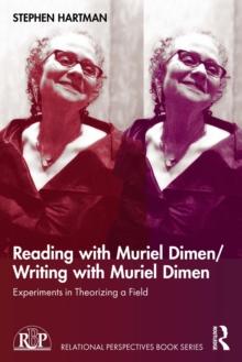 Reading with Muriel Dimen/Writing with Muriel Dimen : Experiments in Theorizing a Field