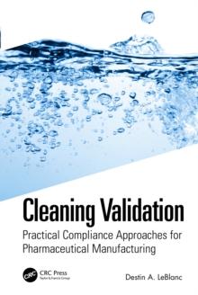 Cleaning Validation : Practical Compliance Approaches for Pharmaceutical Manufacturing