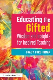 Educating the Gifted : Wisdom and Insights for Inspired Teaching