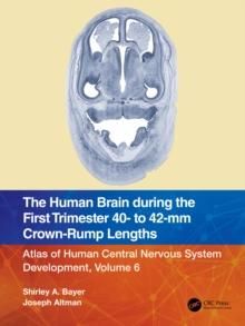 The Human Brain during the First Trimester 40- to 42-mm Crown-Rump Lengths : Atlas of Human Central Nervous System Development, Volume 6