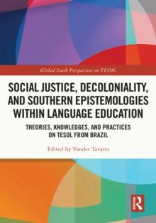 Social Justice, Decoloniality, and Southern Epistemologies within Language Education : Theories, Knowledges, and Practices on TESOL from Brazil