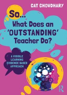 So... What Does an Outstanding Teacher Do? : A Visible Learning Evidence Based Approach