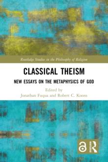 Classical Theism : New Essays on the Metaphysics of God