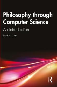 Philosophy through Computer Science : An Introduction