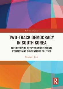 Two-Track Democracy in South Korea : The Interplay Between Institutional Politics and Contentious Politics