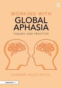 Working with Global Aphasia : Theory and Practice