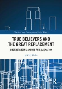 True Believers and the Great Replacement : Understanding Anomie and Alienation