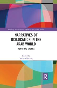 Narratives of Dislocation in the Arab World : Rewriting Ghurba