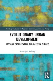 Evolutionary Urban Development : Lessons from Central and Eastern Europe