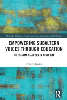 Empowering Subaltern Voices Through Education : The Chakma Diaspora in Australia