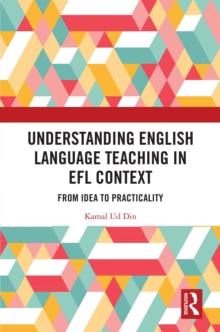 Understanding English Language Teaching in EFL Context : From Idea to Practicality