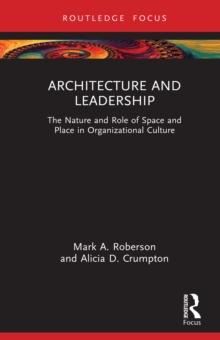 Architecture and Leadership : The Nature and Role of Space and Place in Organizational Culture