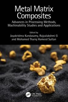 Metal Matrix Composites : Advances in Processing Methods, Machinability Studies and Applications