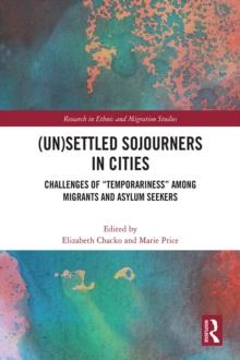 (Un)Settled Sojourners in Cities : Challenges of "Temporariness" among Migrants and Asylum Seekers