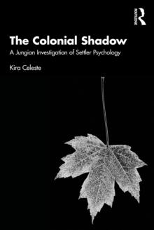 The Colonial Shadow : A Jungian Investigation of Settler Psychology