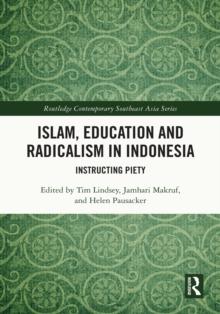 Islam, Education and Radicalism in Indonesia : Instructing Piety