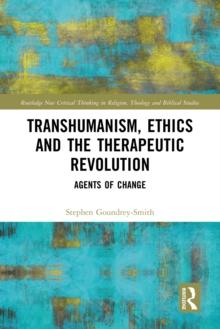 Transhumanism, Ethics and the Therapeutic Revolution : Agents of Change