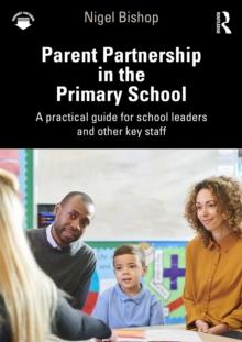 Parent Partnership in the Primary School : A practical guide for school leaders and other key staff