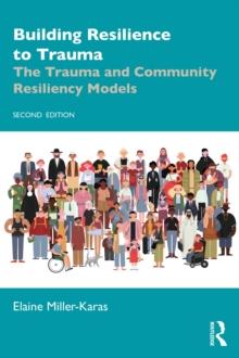 Building Resilience to Trauma : The Trauma and Community Resiliency Models