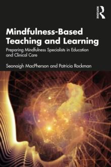 Mindfulness-Based Teaching and Learning : Preparing Mindfulness Specialists in Education and Clinical Care