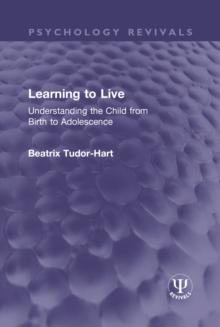 Learning to Live : Understanding the Child from Birth to Adolescence