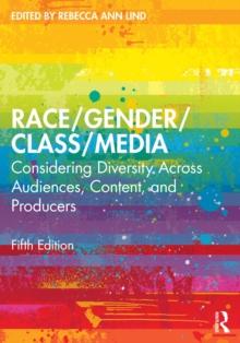 Race/Gender/Class/Media : Considering Diversity Across Audiences, Content, and Producers