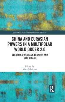 China and Eurasian Powers in a Multipolar World Order 2.0 : Security, Diplomacy, Economy and Cyberspace