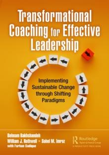 Transformational Coaching for Effective Leadership : Implementing Sustainable Change through Shifting Paradigms