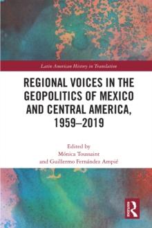 Regional Voices in the Geo-Politics of Mexico and Central America, 1959-2019