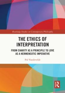 The Ethics of Interpretation : From Charity as a Principle to Love as a Hermeneutic Imperative