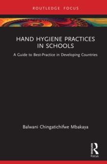 Hand Hygiene Practices in Schools : A Guide to Best-Practice in Developing Countries