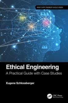 Ethical Engineering : A Practical Guide with Case Studies