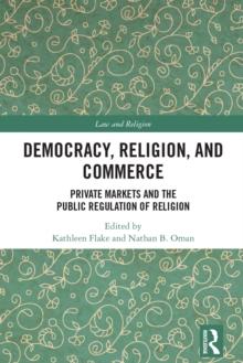 Democracy, Religion, and Commerce : Private Markets and the Public Regulation of Religion