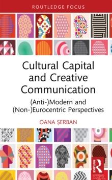 Cultural Capital and Creative Communication : (Anti-)Modern and (Non-)Eurocentric Perspectives