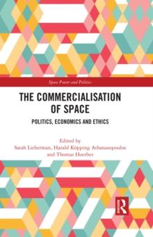 The Commercialisation of Space : Politics, Economics and Ethics