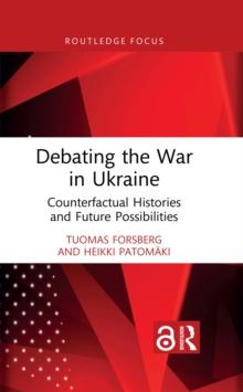 Debating the War in Ukraine : Counterfactual Histories and Future Possibilities