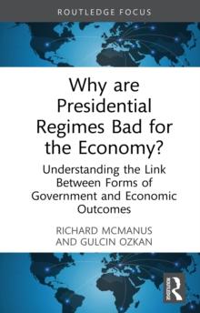 Why are Presidential Regimes Bad for the Economy? : Understanding the Link Between Forms of Government and Economic Outcomes