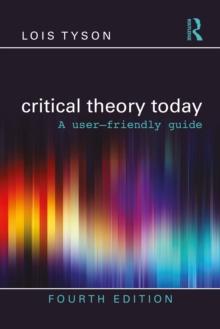 Critical Theory Today : A User-Friendly Guide