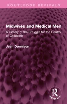 Midwives and Medical Men : A History of the Struggle for the Control of Childbirth