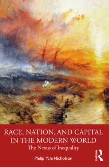 Race, Nation, and Capital in the Modern World : The Nexus of Inequality