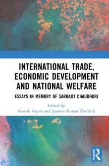 International Trade, Economic Development and National Welfare : Essays in Memory of Sarbajit Chaudhuri