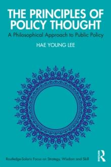 The Principles of Policy Thought : A Philosophical Approach to Public Policy