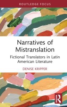 Narratives of Mistranslation : Fictional Translators in Latin American Literature