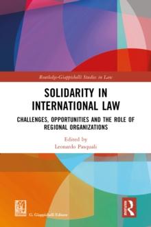 Solidarity in International Law : Challenges, Opportunities and The Role of Regional Organizations