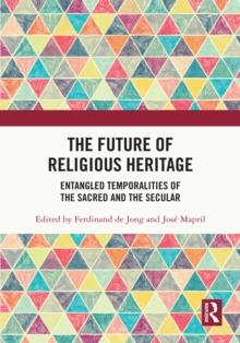 The Future of Religious Heritage : Entangled Temporalities of the Sacred and the Secular