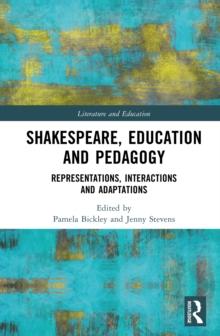 Shakespeare, Education and Pedagogy : Representations, Interactions and Adaptations