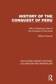 History of the Conquest of Peru : With a Preliminary View of the Civilization of the Incas