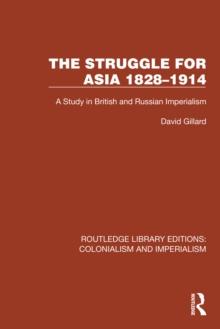 The Struggle for Asia 1828-1914 : A Study in British and Russian Imperialism