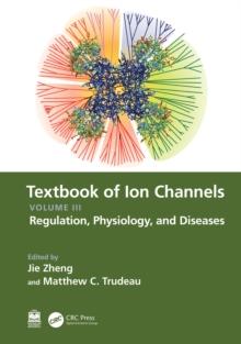 Textbook of Ion Channels Volume III : Regulation, Physiology, and Diseases