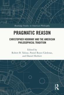 Pragmatic Reason : Christopher Hookway and the American Philosophical Tradition